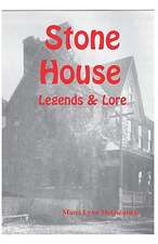 Stone House Legends & Lore: And Surrounding Communities