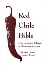 Red Chile Bible: Southwestern Classic & Gourmet Recipes