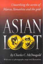 Asian Loot: Unearthing the Secrets of Marcos, Yamashita and the Gold