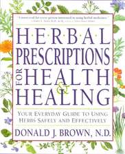 Herbal Prescriptions for Health and Healing: Your Everyday Guide to Using Herbs Safely and Effectively