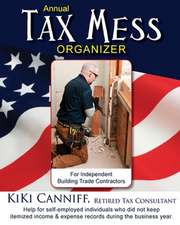 Annual Tax Mess Organizer For Independent Building Trade Contractors: Help for self-employed individuals who did not keep itemized income & expense re