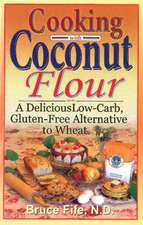 Cooking with Coconut Flour: A Delicious Low-Carb, Gluten-Free Alternative to Wheat - 2nd Edition