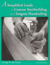 Simplified Guide to Custom Stairbuilding & Tangent Handrailing: Revised Edition