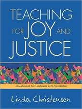 Teaching for Joy and Justice: Re-Imagining the Language Arts Classroom