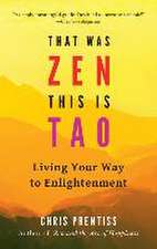 That Was Zen, This Is Tao: Living Your Way to Enlightenment