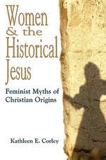 Women & the Historical Jesus: Feminist Myths of Christian Origins