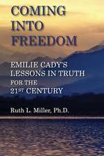 Coming Into Freedom--Emilie Cady's Lessons in Truth for the 21st Century