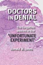 Doctors in Denial: The Forgotten Women in the 'Unfortunate Experiment'