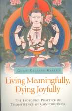 Living Meaningfully, Dying Joyfully: The Profound Practice of Transference of Consciousness