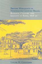 British Merchants in Nineteenth-Century Brazil: Business, Culture, and Identity, 1808-50