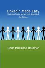 Linkedin Made Easy: Business Social Networking Simplified 3rd Edition