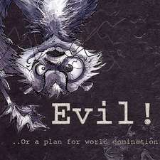 Evil-Or- A Plan for World Domination