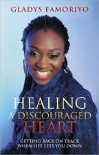 Healing a Discouraged Heart: Getting Back on Track When Life Lets You Down