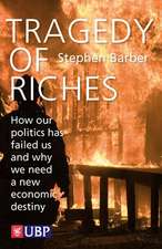 Tragedy of Riches: How Our Politics Has Failed Us and Why We Need a New Economic Destiny