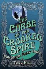 The Curse of the Crooked Spire and Other Fairy Tales