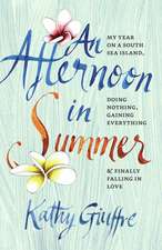 An Afternoon in Summer: My Year on a South Sea Island, Doing Nothing, Gaining Everything, and Finally Falling in Love