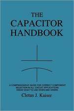 The Capacitor Handbook: A Comprehensive Guide for Correct Component Selection in All Circuit Applications. Know What to Use When and Where.