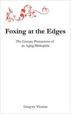 Foxing at the Edges: The Literary Pretensions of an Aging Bibliophile