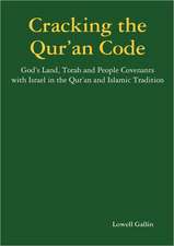 Cracking the Qur'an Code: God's Land, Torah and People Covenants with Israel in the Qur'an and Islamic Tradition