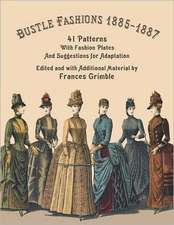 Bustle Fashions 1885-1887: 41 Patterns with Fashion Plates and Suggestions for Adaptation