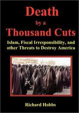 Death by a Thousand Cuts: Islam, Fiscal Irresponsibility, and Other Threats to Destroy America