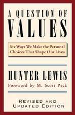 A Question of Values: Six Ways We Make the Personal Choices That Shape Our Lives