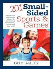 201 Small-Sided Sports & Games: Small Group & Partner Games for Maximizing Participation, Fitness & Fun in Pe!