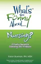 What's So Funny About... Nursing?: A Creative Approach to Celebrating Your Profession