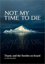 Not My Time to Die - Titanic and the Swedes on Board