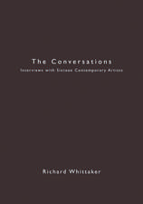 The Conversations: Interviews with Sixteen Contemporary Artists