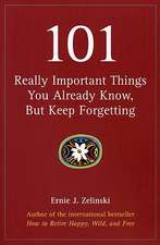 101 Really Important Things You Already Know, But Keep Forgetting