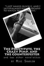 The Prostitute, the Crazy Pimp, and the Counterfeiter: Three Novelettes by Mike Sharlow