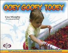 Ooey Gooey(r) Tooey: 140 Exciting Hands-On Activity Ideas for Young Children