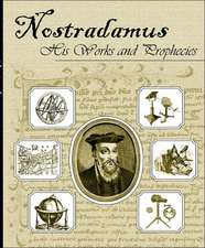 Nostradamus His Works and Prophecies