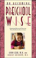 On Becoming Preschool Wise: Optimizing Educational Outcomes What Preschoolers Need to Learn