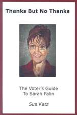 Thanks But No Thanks: The Voter's Guide to Sarah Palin