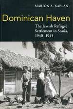 Dominican Haven: The Jewish Refugee Settlement in Sosua, 1940-1945