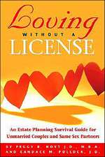 Loving Without a License - An Estate Planning Survival Guide for Unmarried Couples and Same Sex Partners