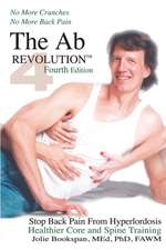 The AB Revolution Fourth Edition - No More Crunches No More Back Pain: Discover the Hidden Elephants That Are Lurking in Your Organization or Work Team... Then Vanquish The