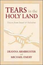 Tears in the Holy Land: Voices from Israel &Palestine