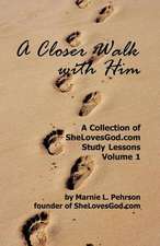 A Closer Walk with Him: Shelovesgod.com Study Lessons Volume 1