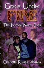 Grace Under Fire: The Journey Never Ends