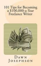 101 Tips for Becoming a $100,000-A-Year Freelance Writer