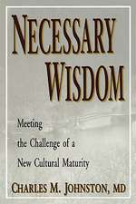 Necessary Wisdom: Meeting the Challenge of a New Cultural Matruity