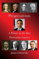 Progressivism: A Primer on the Idea Destroying America