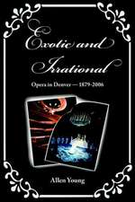 Exotic and Irrational: Opera in Denver-1879-2006