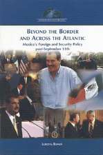 Beyond the Border and Across the Atlantic: Mexico's Foreign and Security Policy post-September 11th