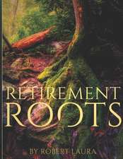 Retirement Roots: A Christian Plan For Everyday Life In Retirement