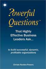 Powerful Questions That Highly Effective Business Leaders Ask: To Build Successful, Dynamic, Profitable Organizations