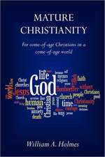 Mature Christianity: For Come-Of-Age Christians in a Come-Of-Age World